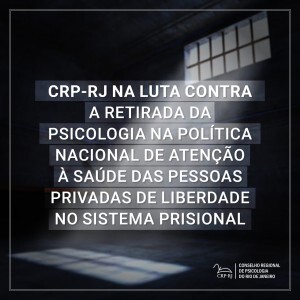 crp-rj-na-luta-contra-a-retirada-da-psicologia-na-politica-nacional-de-atencao-a-saude-das-pessoas-privadas-de-liberdade-no-sistema-prisional