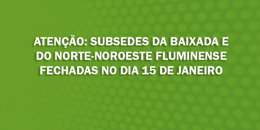 subsedes-baixada-e-norte-noroeste-fluminense-fechadas-no-dia-15-de-janeiro